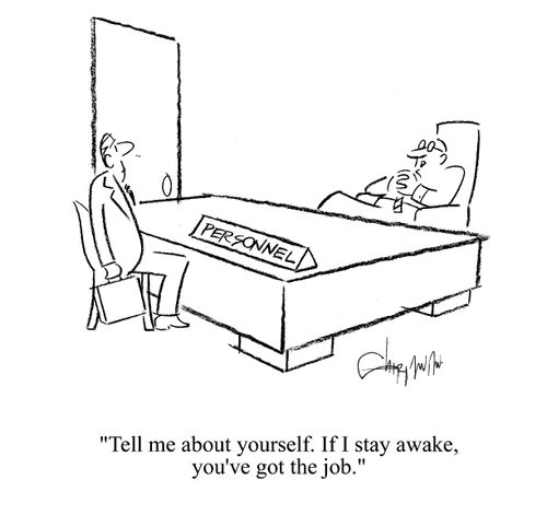 'Tell me about yourself. If I stay awake, you've got the job.'