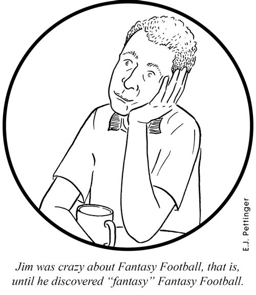 Jim was crazy about Fantasy Football, that is, until he discovered 'fantasy' Fantasy Football.