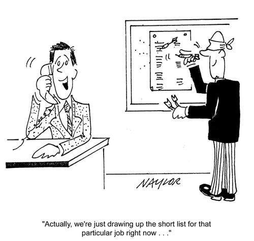 'Actually, we're just drawing up the short list for that particular job right now. . .'