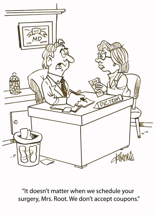 'It doesn't matter when we schedule your surgery, Mrs. Root. We don't accept coupons.'