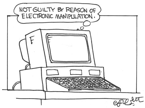 Computer: 'Not guilty by reason of electronic manipulation.'