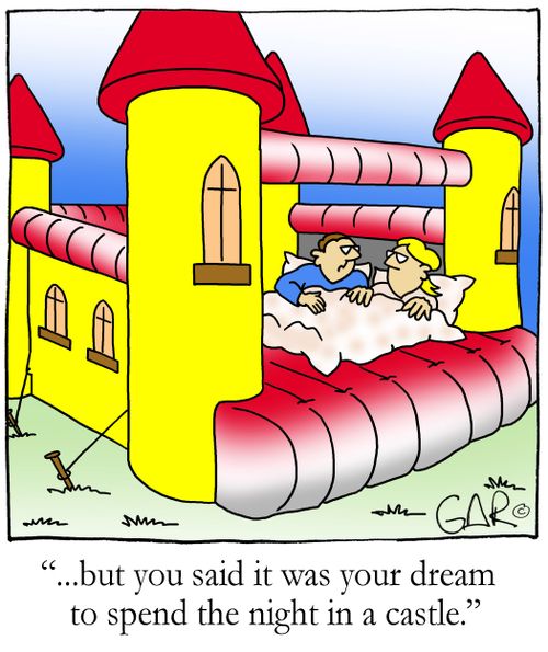 "...but you said it was your dream to spend the night in a castle."