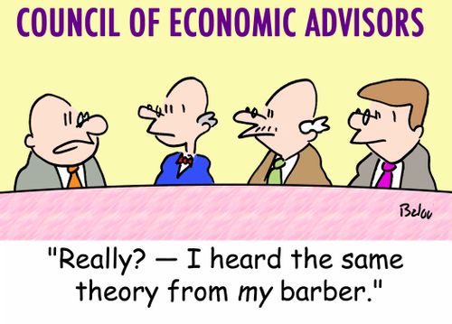 COUNCIL OF ECONOMIC ADVISORS, 'Really? -- I heard the same theory from MY barber.'