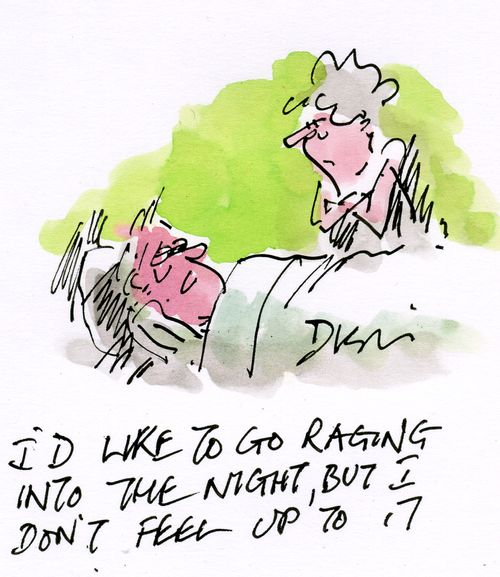 'I'd like to go raging into the night, but I don't feel up to it.'