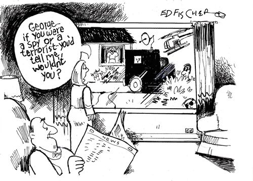 "If you were a spy or a terrorist, you would tell me, wouldn't you..."