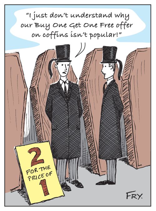 'I just don't understand why our Buy One Get One Free offer on coffins isn't popular!'