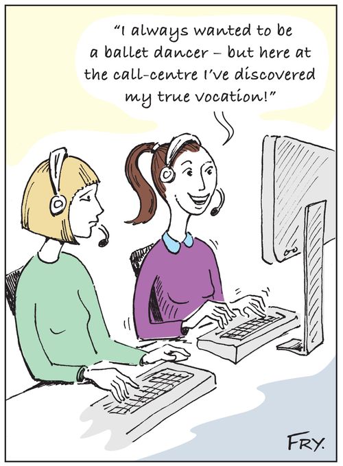 'I always wanted to be a ballet dancer - but here at the call-centre I've discovered my true vocation!'