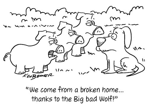 "We come from a broken home...thanks to the Big bad wolf!"
