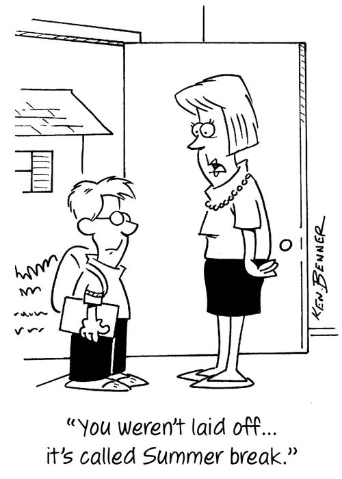 "You weren't laid off...it's called Summer break."