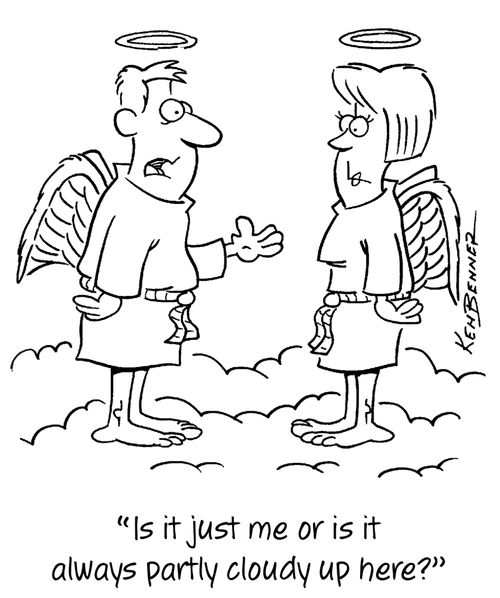 "Is it just me or is it always partly cloudy up here?"