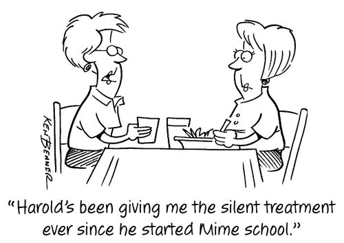 "Harold's been giving me the silent treatment ever since he started Mime school."