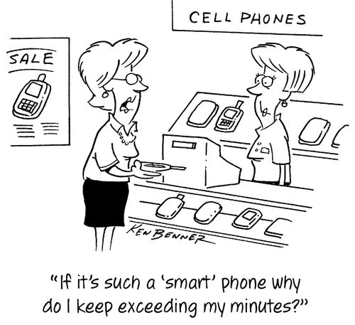 "If it's such a 'smart' phone why do I keep exceeding my minutes?"