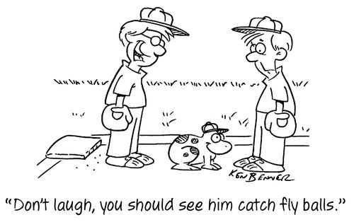 "Don't laugh, you should see him catch fly balls."