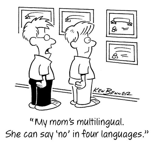 "My mom's multilingual. She can say 'no' in four languages."