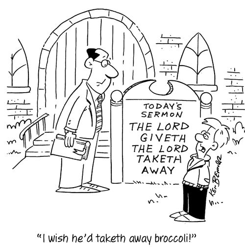 "I wish he'd taketh away broccoli!"