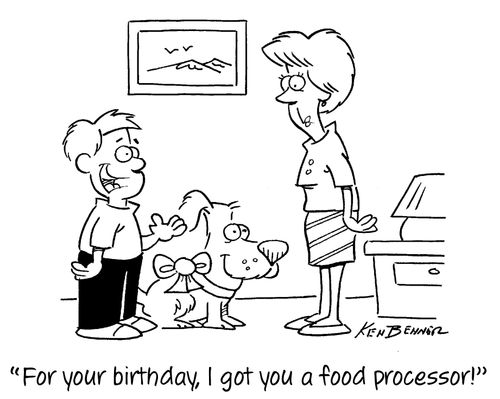"For your birthday, I got you a food processor!"