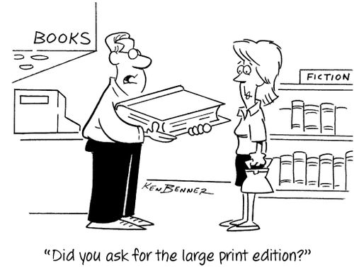 "Did you ask for the large print edition?"