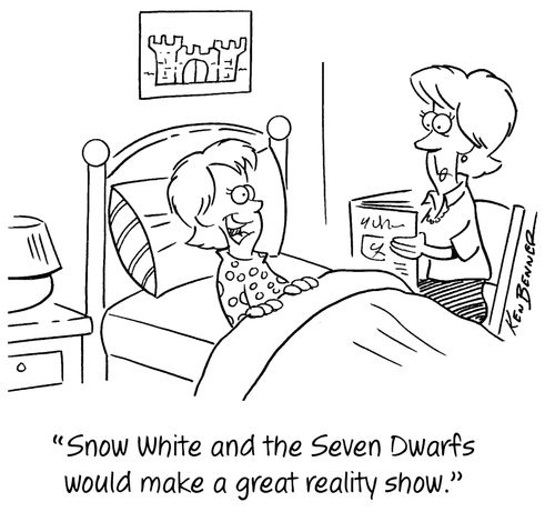 "Snow White and the Seven Dwarfs would make a great reality show."