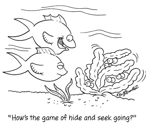 "How's the game of hide and seek going?"
