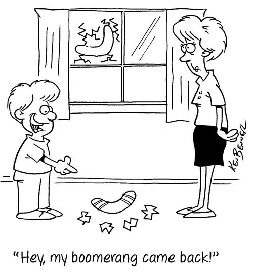 "Hey, my boomerang came back!"