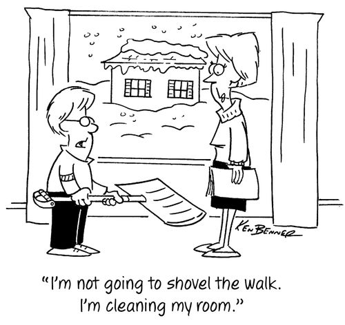 "I'm not going to shovel the walk. I'm cleaning my room."