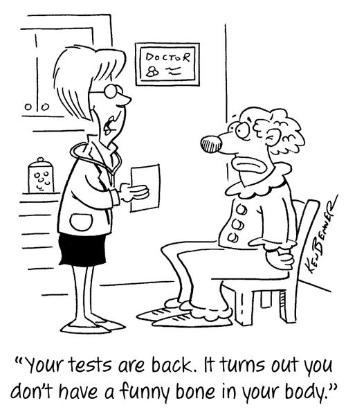 "Your tests are back. It turns out you don't have a funny bone in your body."
