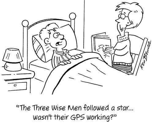 "The Three Wise Men followed a star...wasn't their GPS working?"