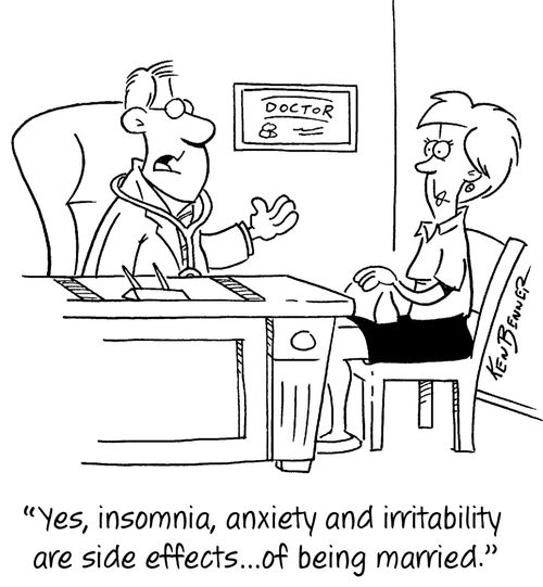 "Yes, insomnia, anxiety and irritability are side effects...of being married."