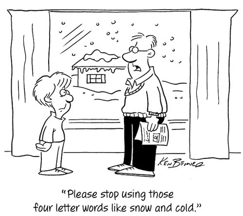 "Please stop using those four letter words like snow and cold."