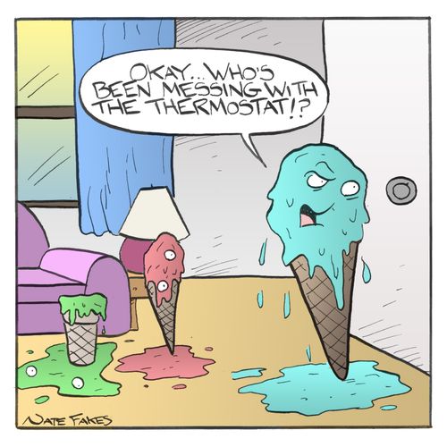 "...Who's been messing with the thermostat?!"