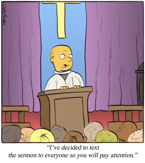 "I've decided to text the sermon to everyone so you will pay attention."