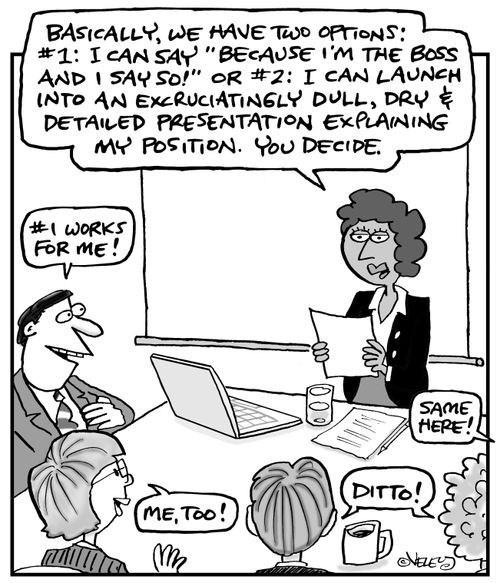 "Basically, we have two options: #1: Do what I want or #2: Endure an excruciatingly dull presentation..."