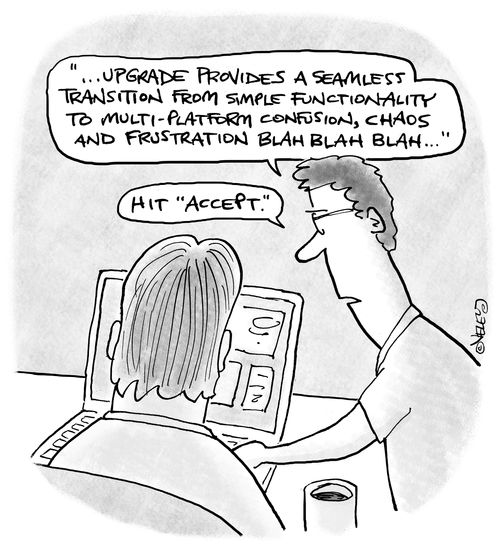 "...Software upgrade provides a seamless transition from simple functionality to multi-platform confusion, chaos and frustration..."
