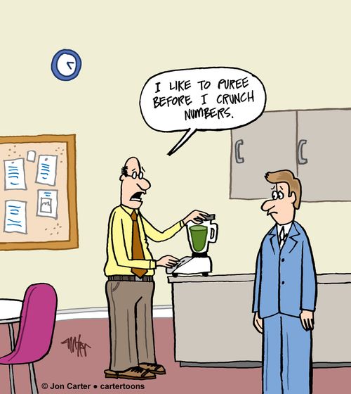 'I like to puree before I crunch the numbers.'