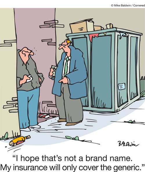 "I hope that's not a brand name. My insurance company will only cover the generic."