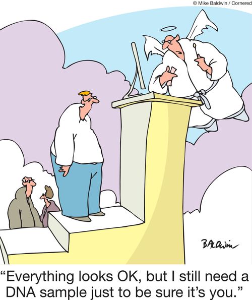 "Everything looks OK, but I still need a DNA sample just to be sure it's you."