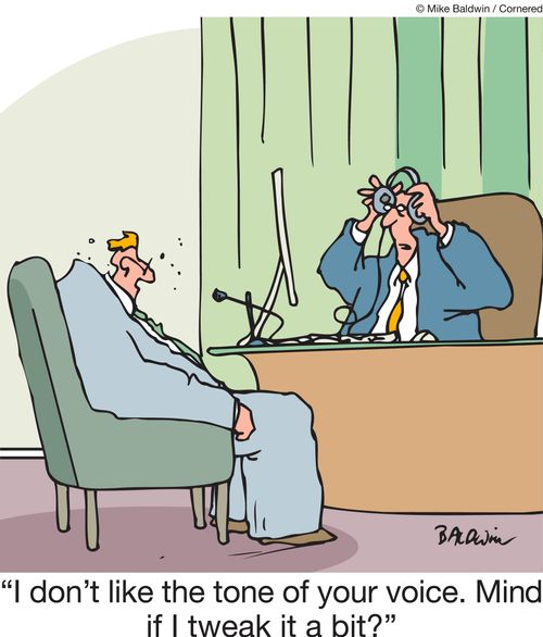 "I don't like the tone of your voice. Mind if I tweak it a bit?"