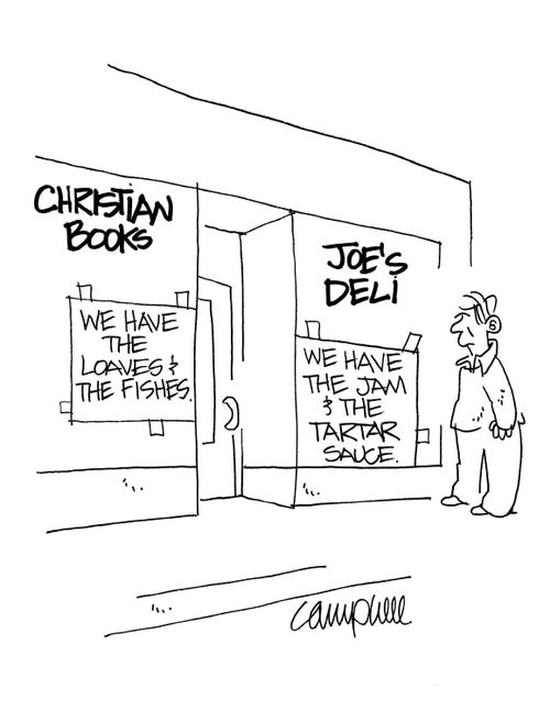 Christian Books: We have The Loaves and the Fishes. . . Joe's Deli: We have the Jam & the Tartar Sauce.