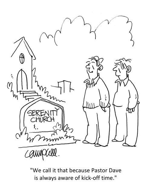 "We call it that because Pastor Dave is always aware of kick-off time."