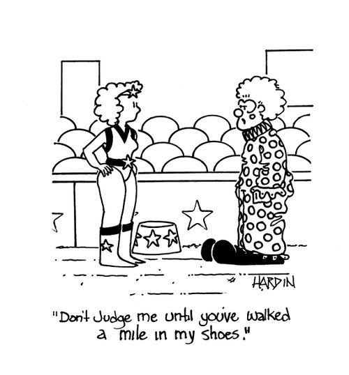 'Don't judge me until you've walked a mile in my shoes.'