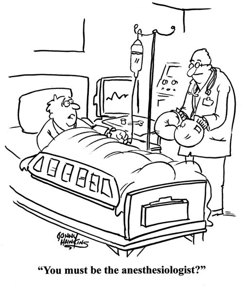 Patient to doctor with boxing gloves on: 'You must be the anesthesiologist?'