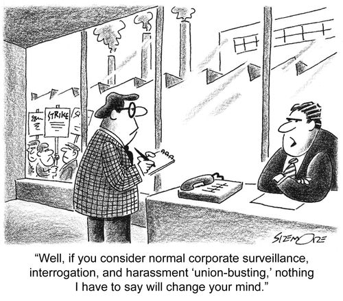 'Well, if you consider normal corporate surveillance, interrogation, and harassment 'union-busting,', nothing I have to say will change your mind.'