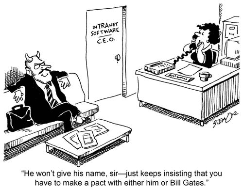 'He won't give his name, sir ? just keeps insisting that you have to make a pact with either him or Bill Gates.'