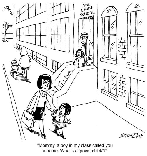 'Mommy, a boy in my class called you a name. What's a 'powerchick'?'