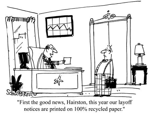 'First the good news, Hairston, this year our layoff notices are printed on 100% recycled paper.'