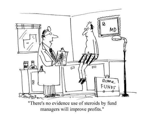 'There is no evidence use of steroids by fund managers will improve profits.'