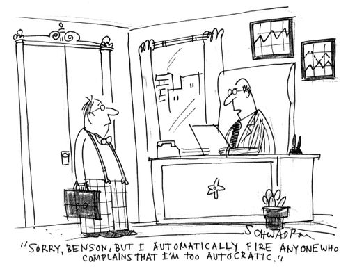 'Sorry, Benson, but I automatically fire anyone who complains that I'm too autocratic.'