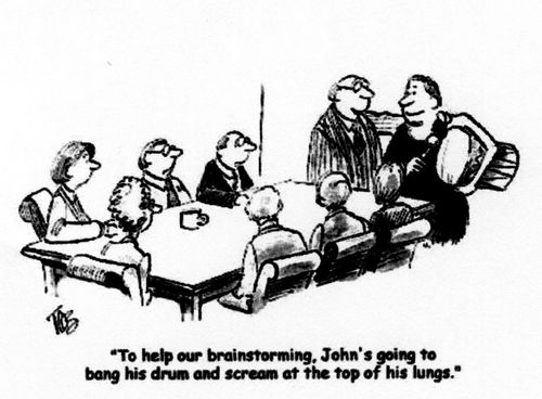 'To help our brainstorming, John's going to bang his drum and scream at the top of his lungs.'