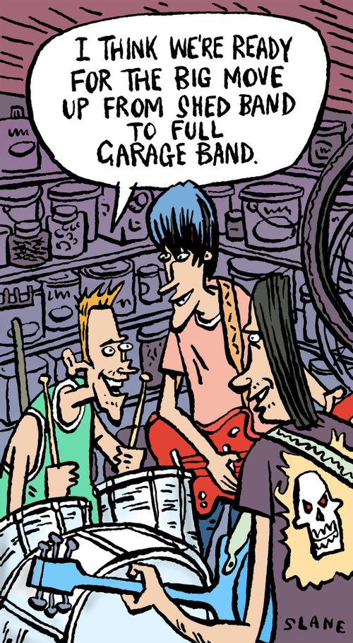 "I think we're ready for the big move up from shed band to full garage band."