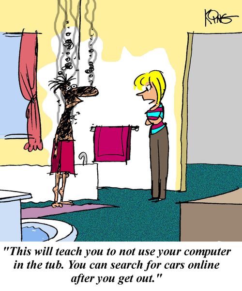 'This will teach you to not use your computer in the tub.  You can search for cars online after you get out.'